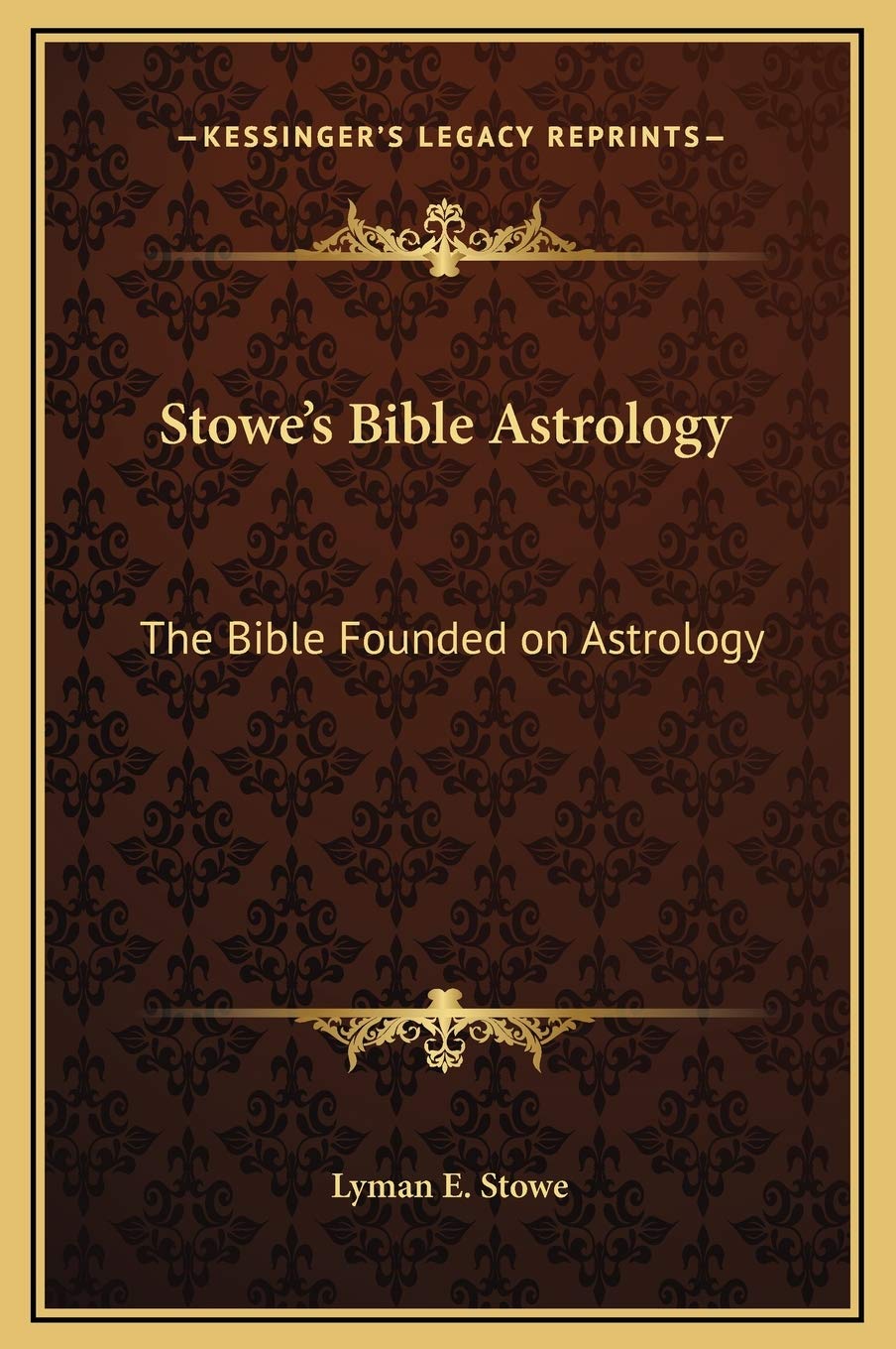 Stowe's Bible Astrology: The Bible Founded on Astrology Philosophy