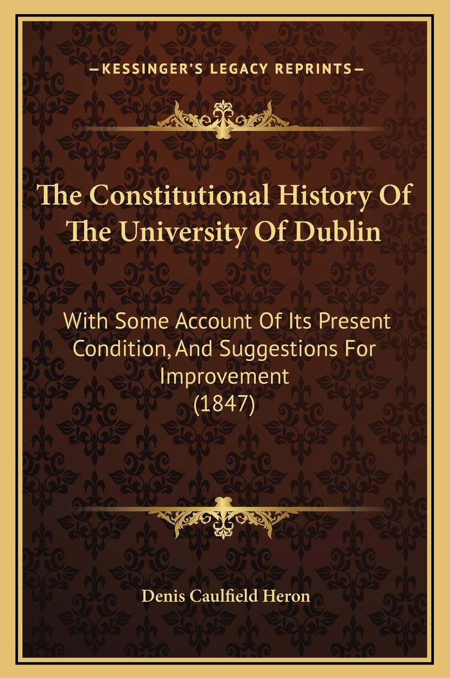 The Constitutional History Of The University Of Dublin: With Some Account Of Its Present Condition, And Suggestions For Improvement (1847) book