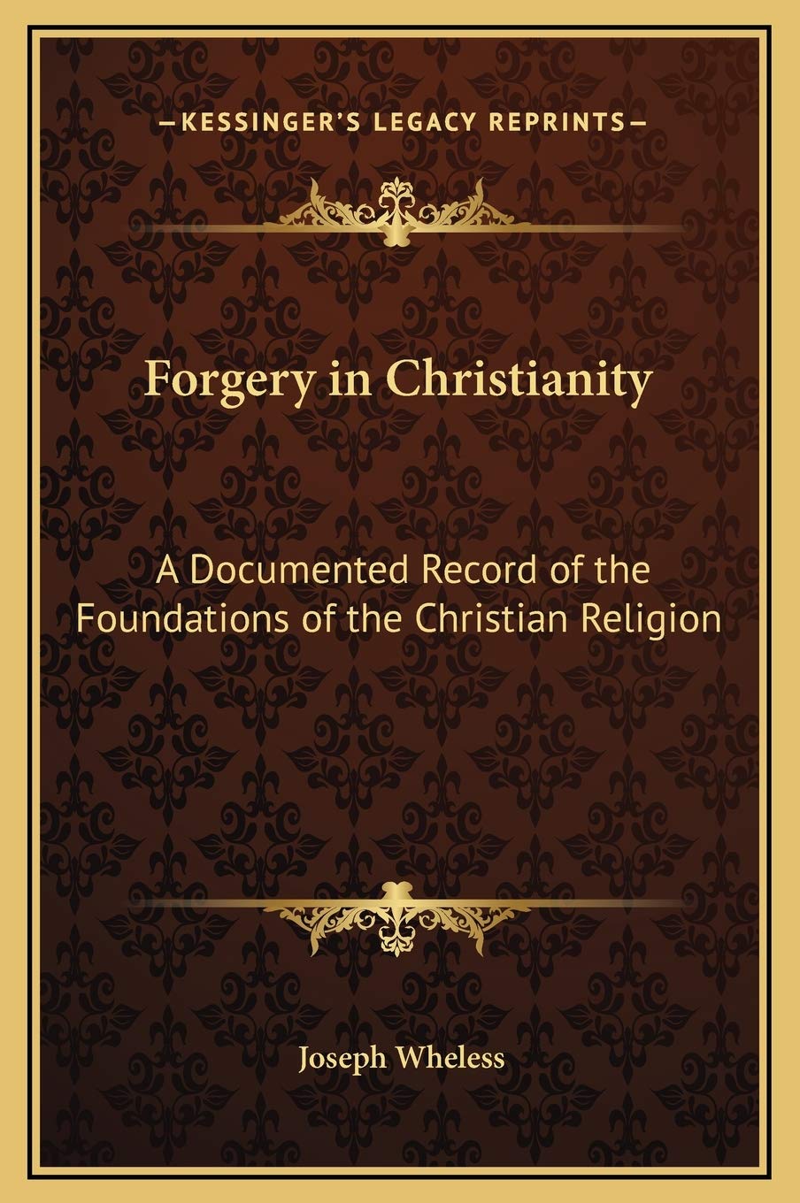 Forgery in Christianity: A Documented Record of the Foundations of the Christian Religion Philosophy