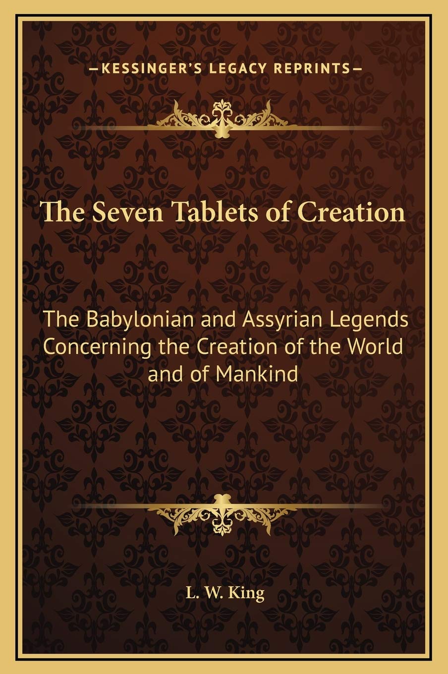 The Seven Tablets of Creation: The Babylonian and Assyrian Legends Concerning the Creation of the World and of Mankind Philosophy
