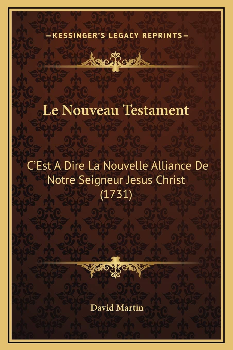 Le Nouveau Testament: C'Est A Dire La Nouvelle Alliance De Notre Seigneur Jesus Christ (1731) book