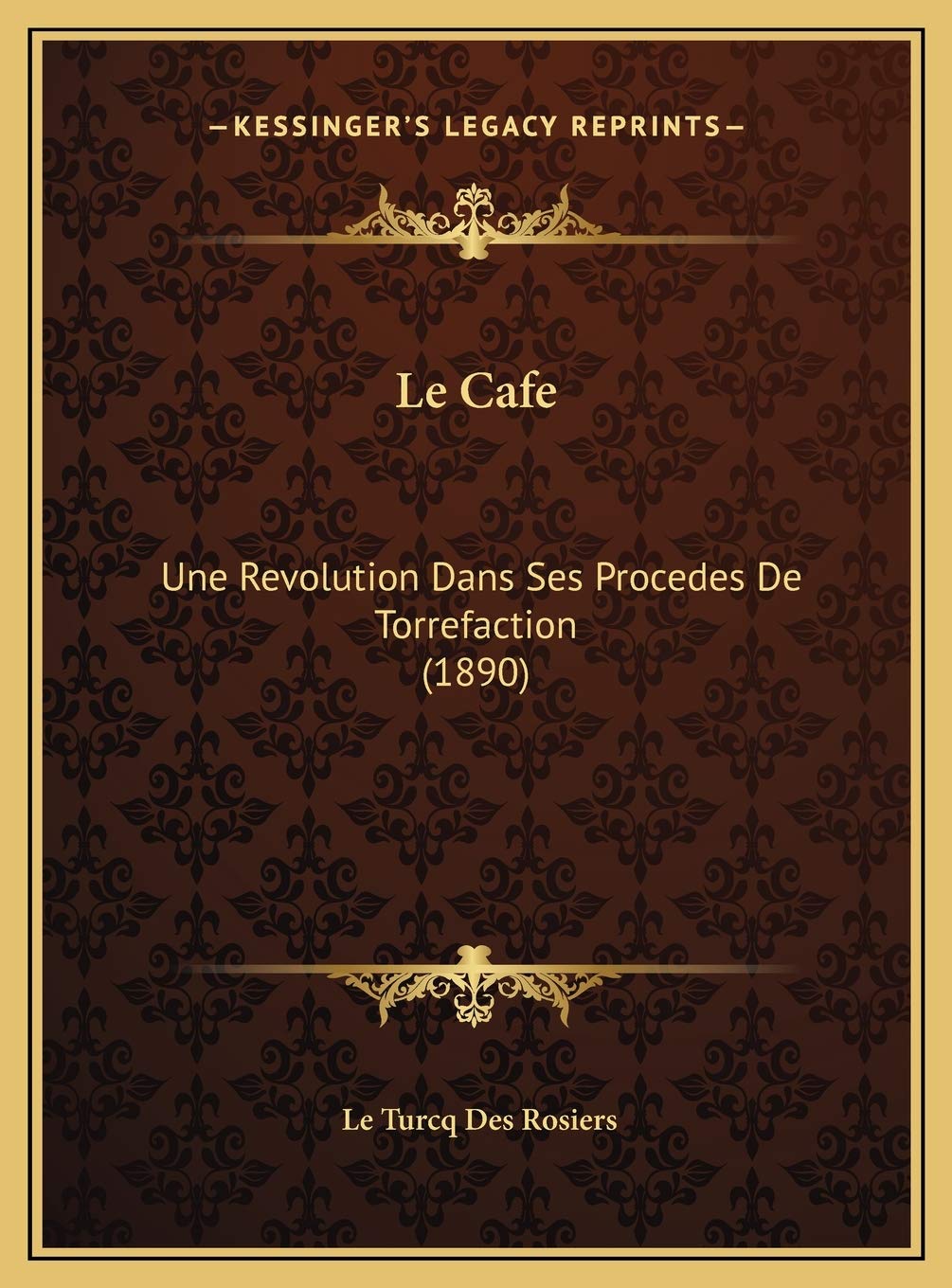 Le Cafe: Une Revolution Dans Ses Procedes De Torrefaction (1890) book