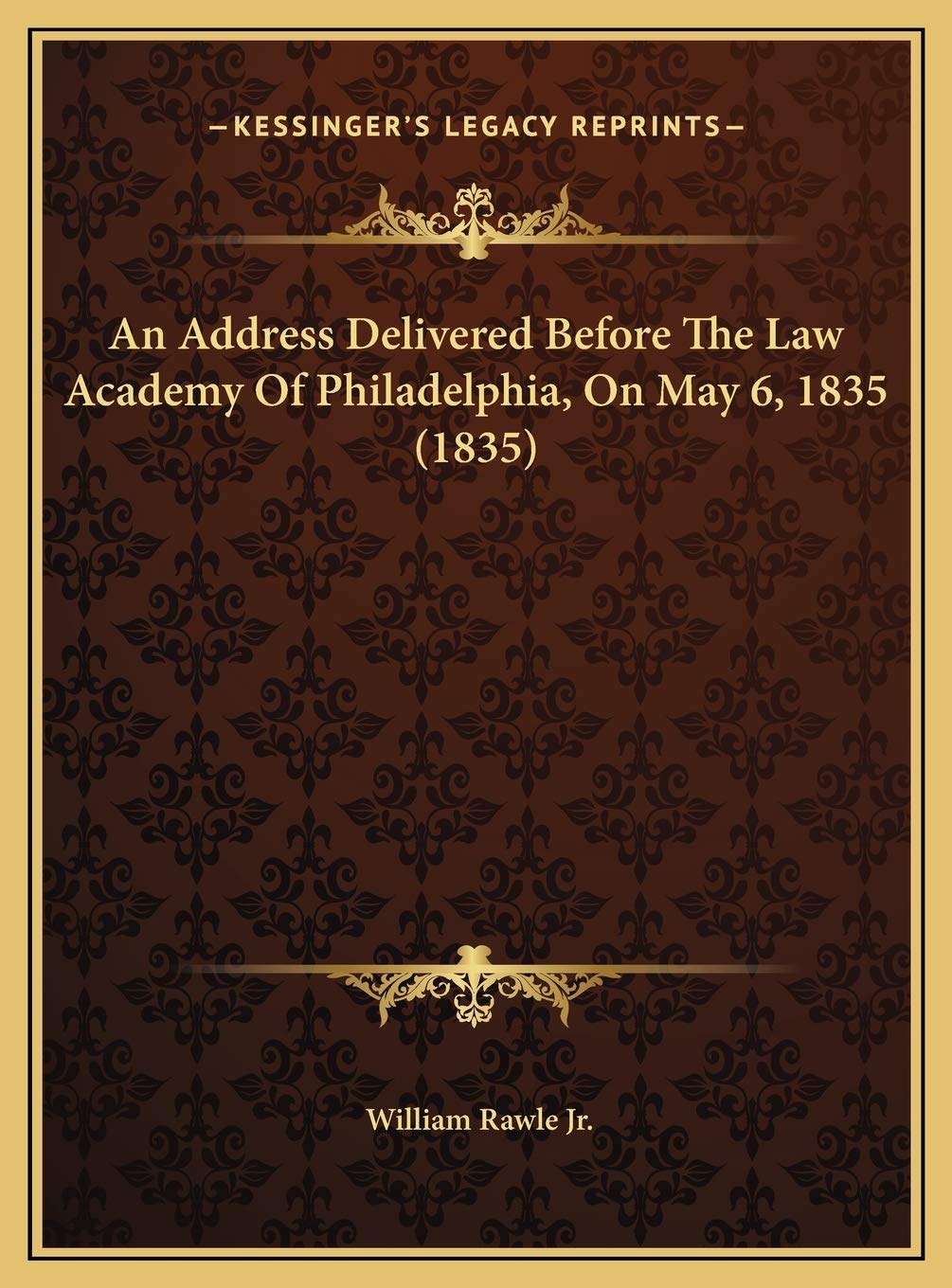An Address Delivered Before The Law Academy Of Philadelphia, On May 6, 1835 (1835) Contemporary literature