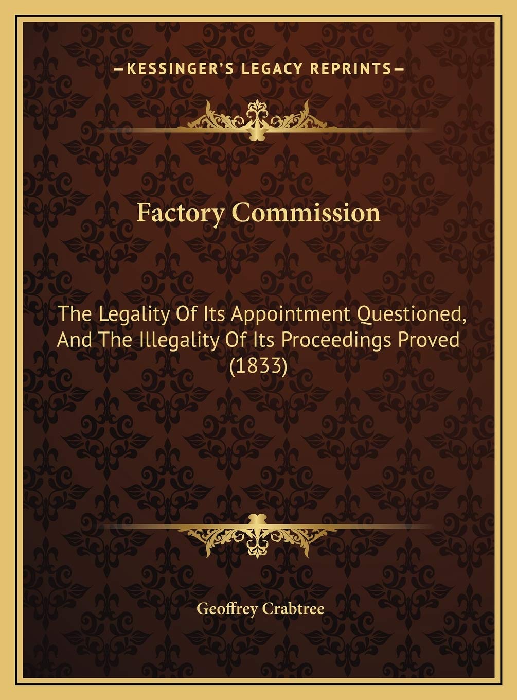 Factory Commission: The Legality Of Its Appointment Questioned, And The Illegality Of Its Proceedings Proved (1833) Contemporary literature