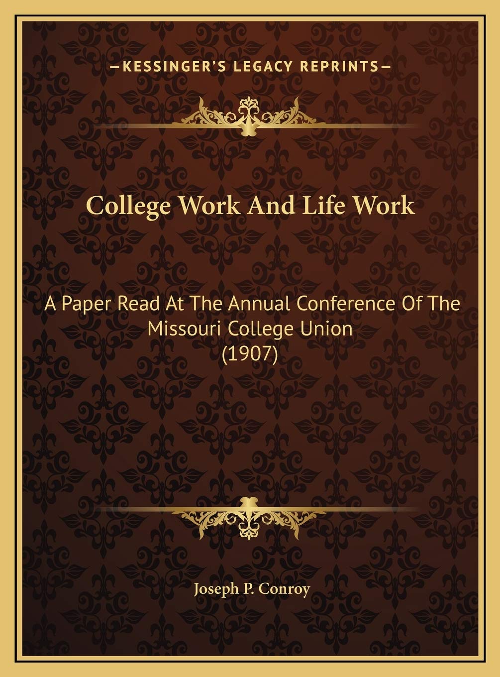 College Work And Life Work: A Paper Read At The Annual Conference Of The Missouri College Union (1907) Education & Training
