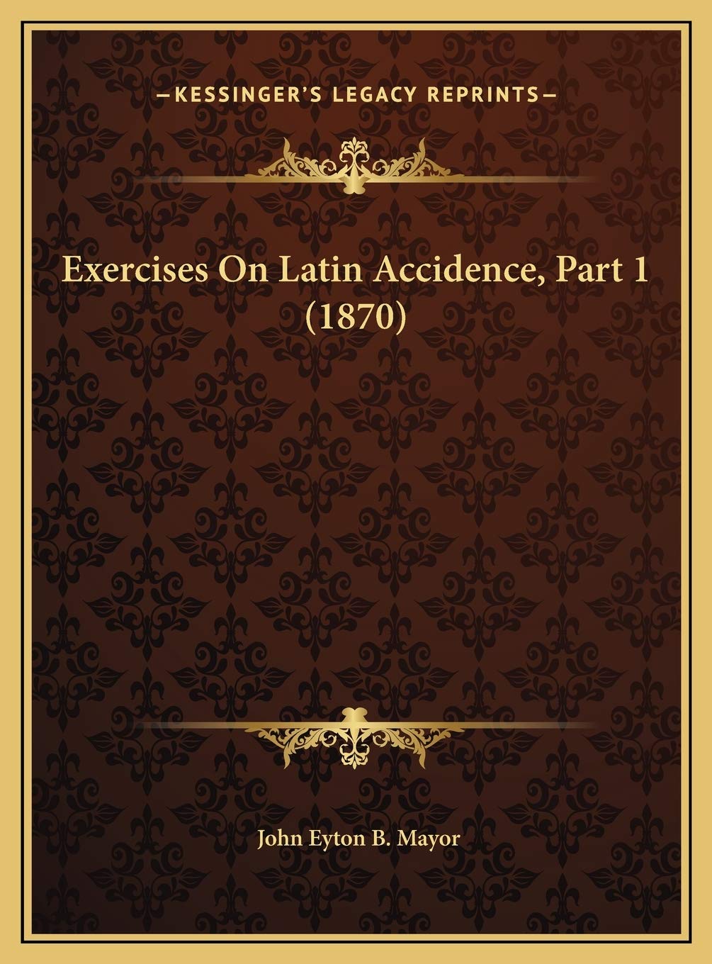 Exercises On Latin Accidence, Part 1 (1870) Philosophy