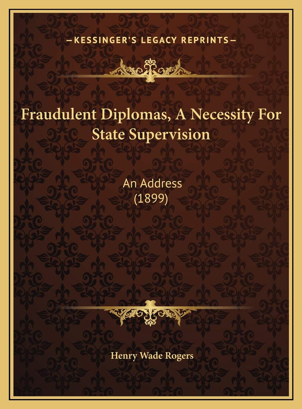 Fraudulent Diplomas, A Necessity For State Supervision: An Address (1899) Contemporary literature