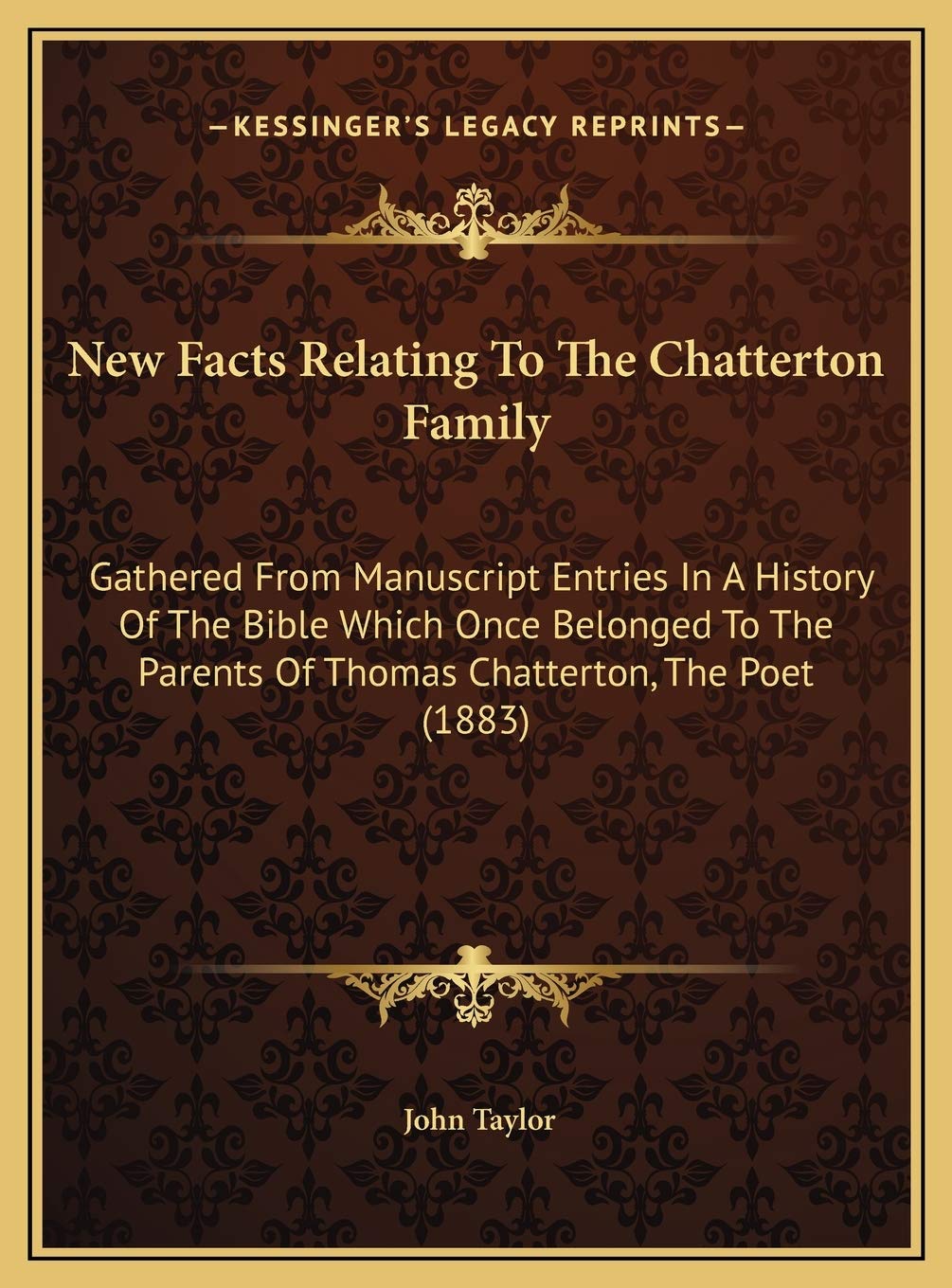 New Facts Relating To The Chatterton Family: Gathered From Manuscript Entries In A History Of The Bible Which Once Belonged To The Parents Of Thomas Chatterton, The Poet (1883) Religion & Esotericism