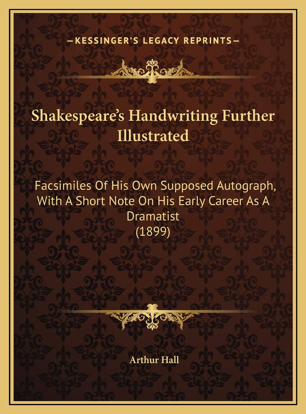 Shakespeare's Handwriting Further Illustrated: Facsimiles Of His Own Supposed Autograph, With A Short Note On His Early Career As A Dramatist (1899) Contemporary literature