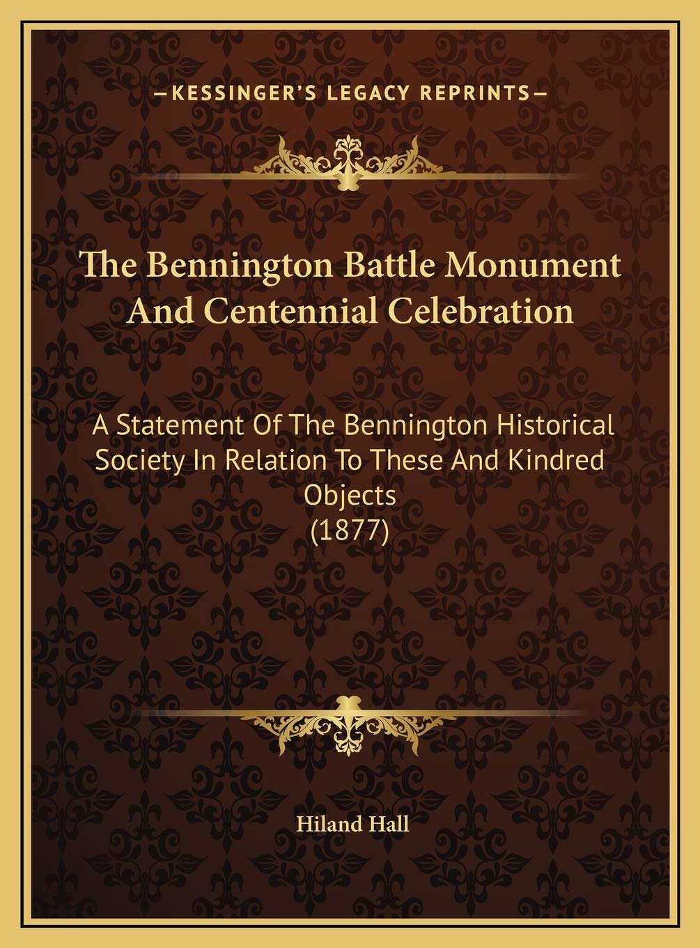 The Bennington Battle Monument And Centennial Celebration: A Statement Of The Bennington Historical Society In Relation To These And Kindred Objects (1877) Contemporary literature