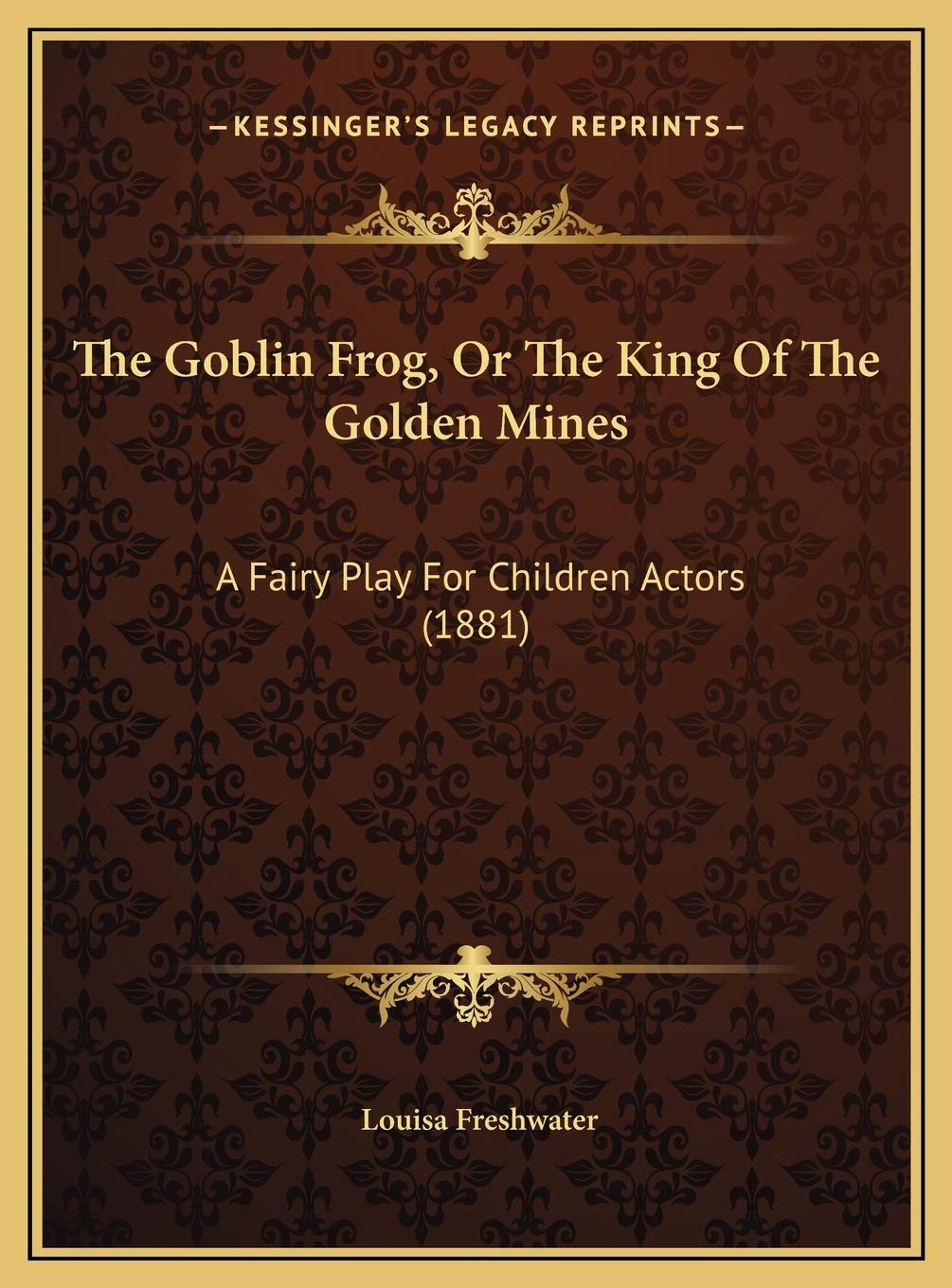 The Goblin Frog, Or The King Of The Golden Mines: A Fairy Play For Children Actors (1881) Contemporary literature Books