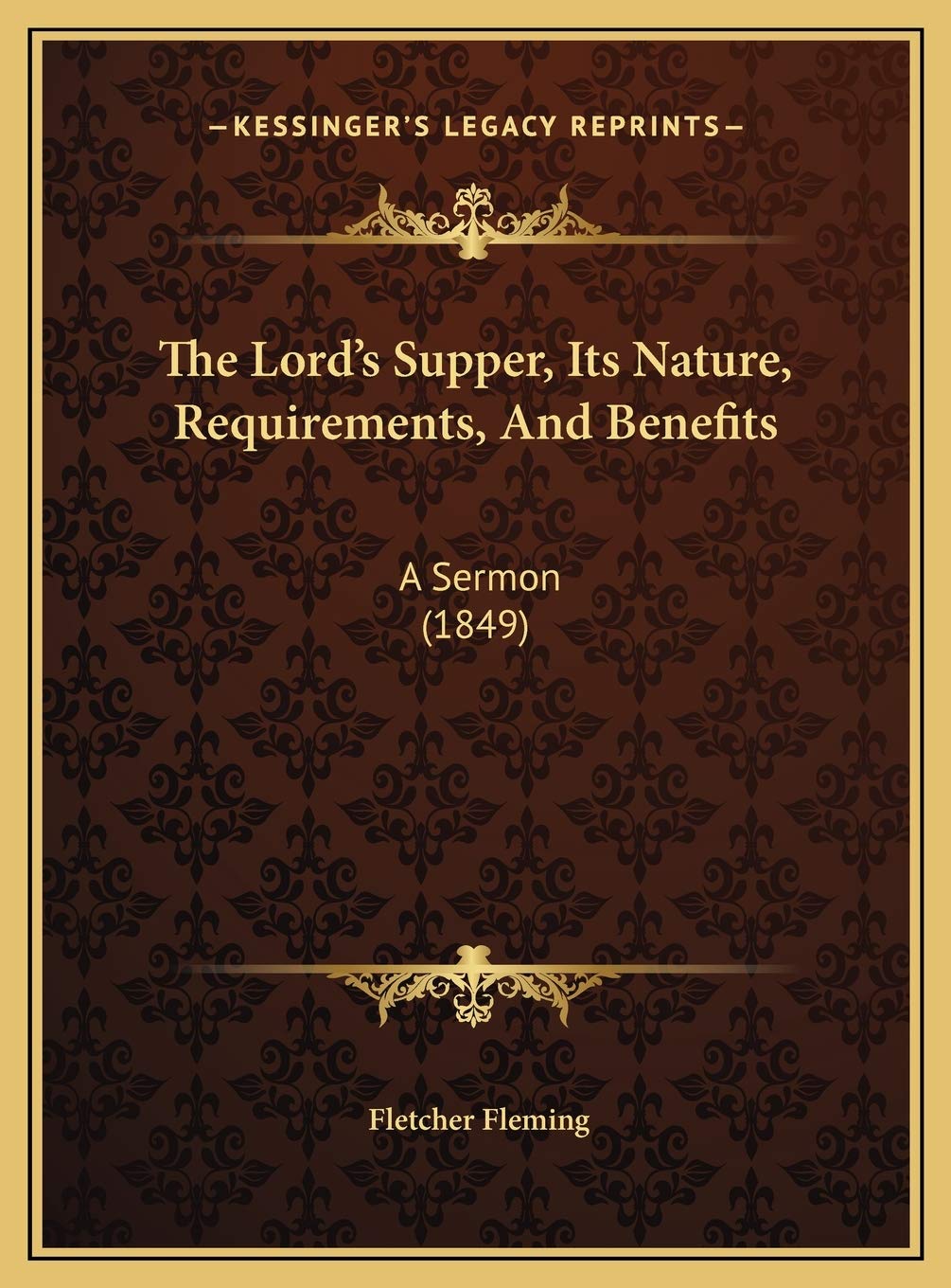 The Lord's Supper, Its Nature, Requirements, And Benefits: A Sermon (1849) Religion & Esotericism