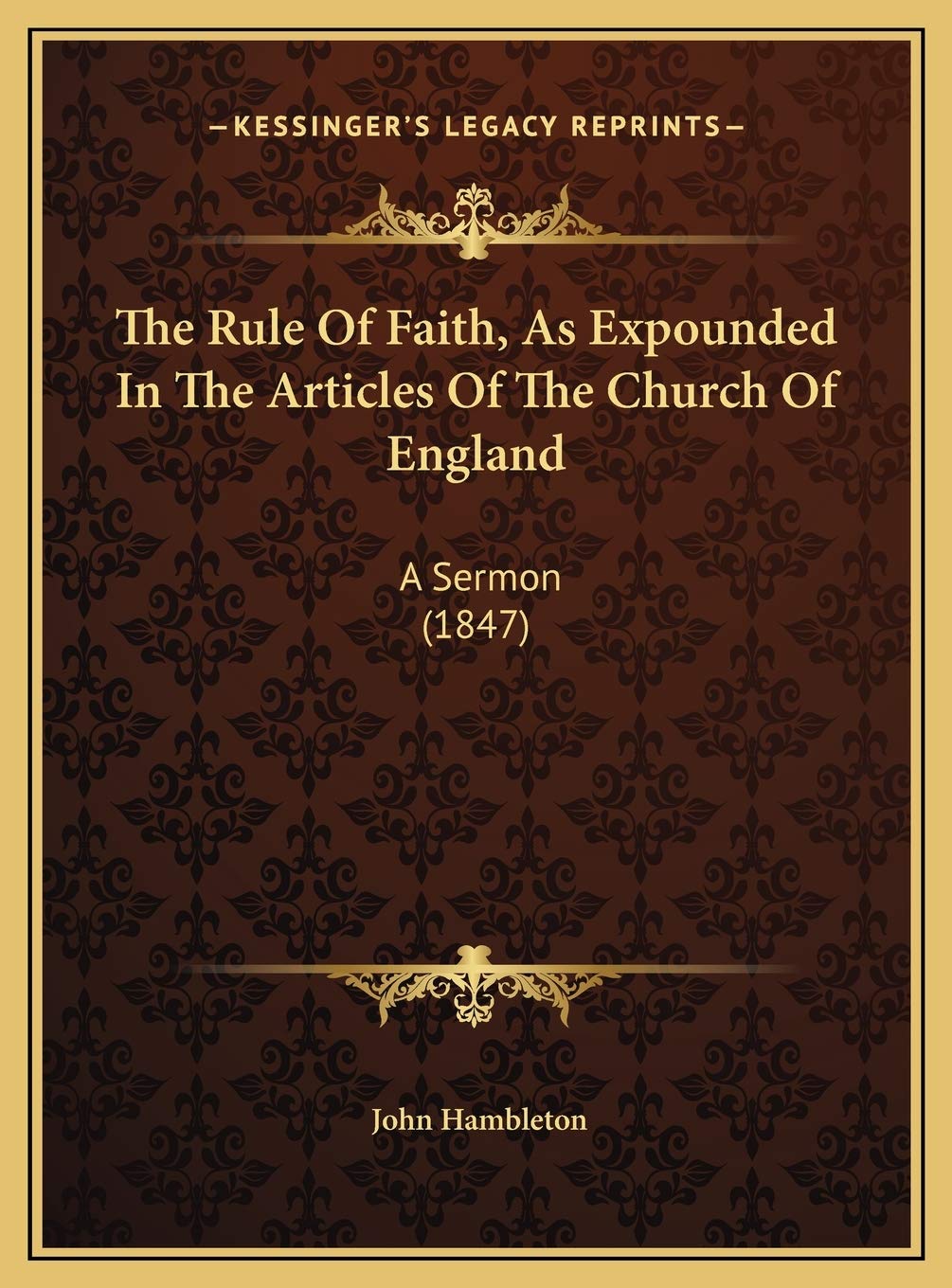 The Rule Of Faith, As Expounded In The Articles Of The Church Of England: A Sermon (1847) Contemporary literature Books