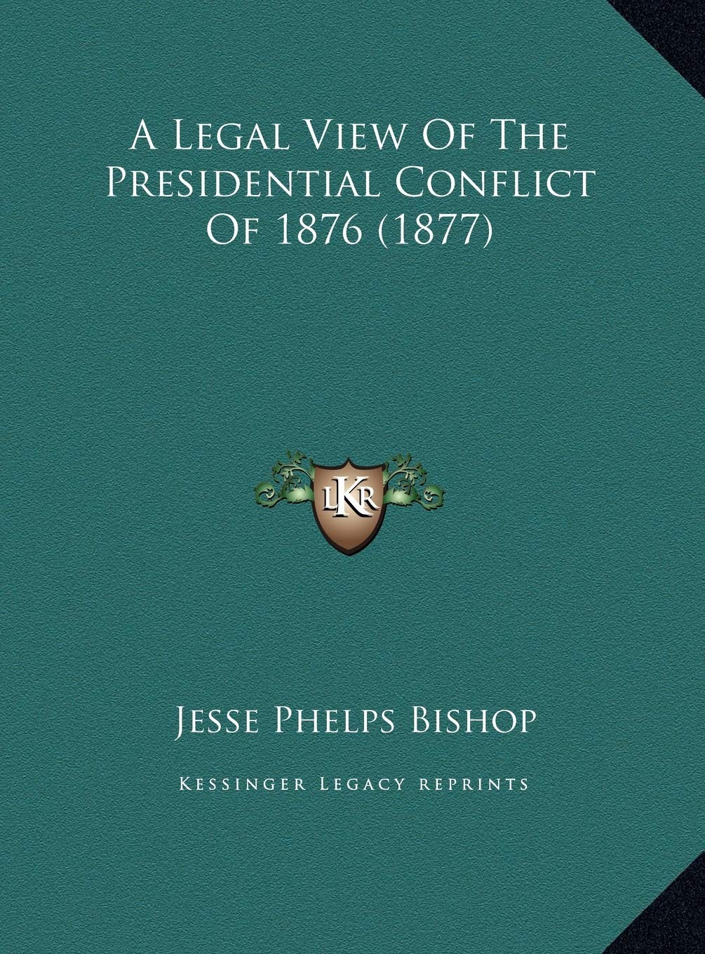 A Legal View Of The Presidential Conflict Of 1876 (1877) Contemporary literature Books