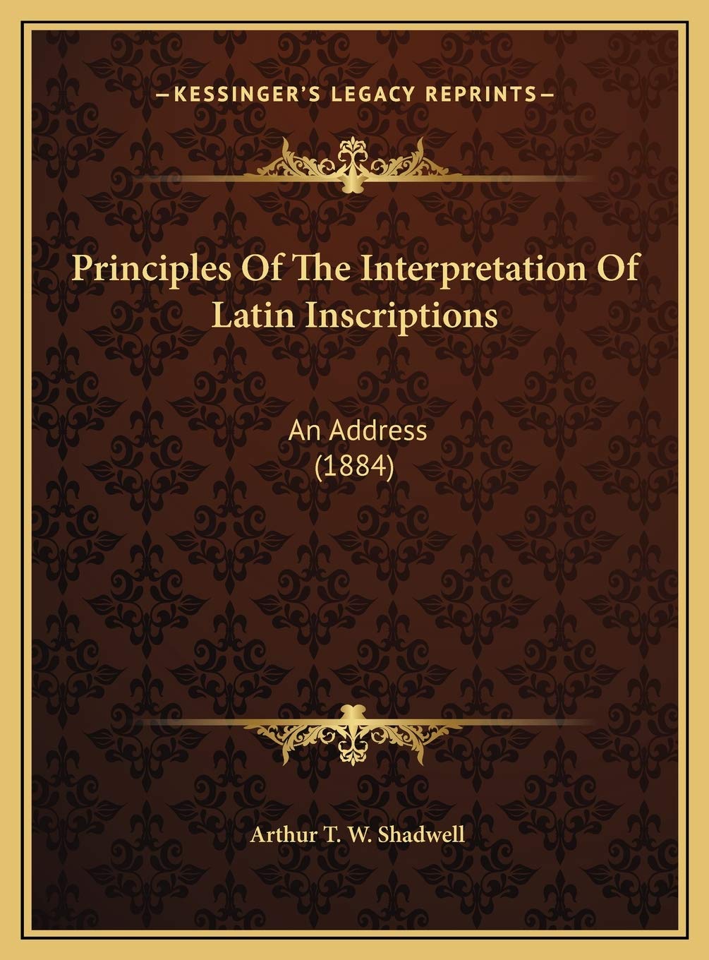 Principles Of The Interpretation Of Latin Inscriptions: An Address (1884) Contemporary literature