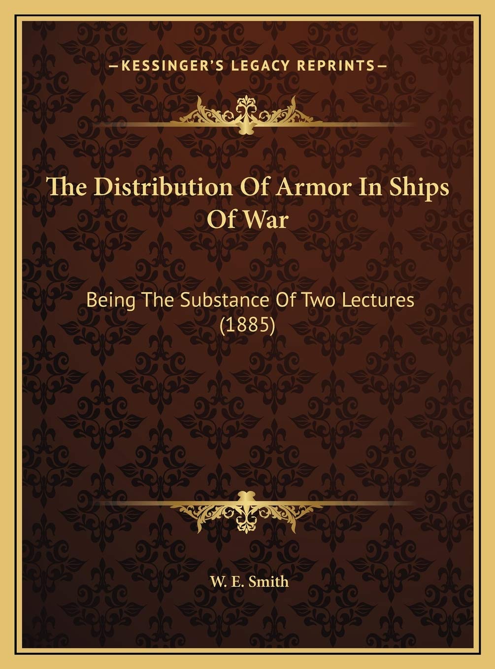 The Distribution Of Armor In Ships Of War: Being The Substance Of Two Lectures (1885) Contemporary literature