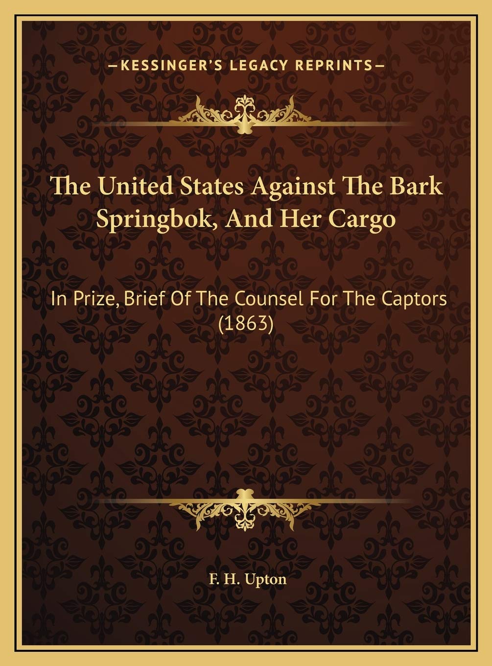 The United States Against The Bark Springbok, And Her Cargo: In Prize, Brief Of The Counsel For The Captors (1863) Contemporary literature