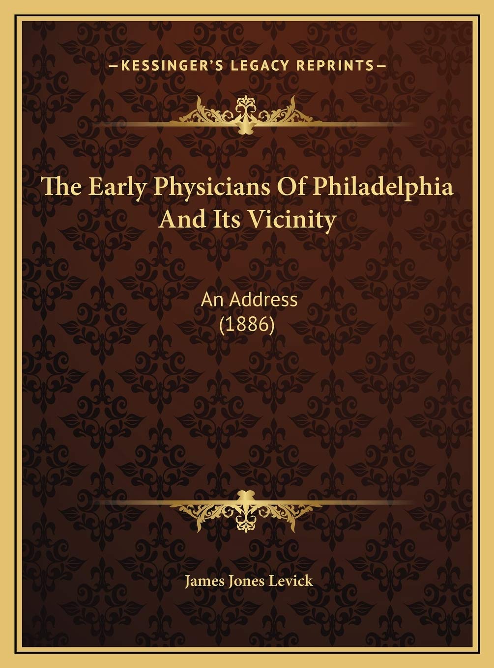 The Early Physicians Of Philadelphia And Its Vicinity: An Address (1886) Medicine