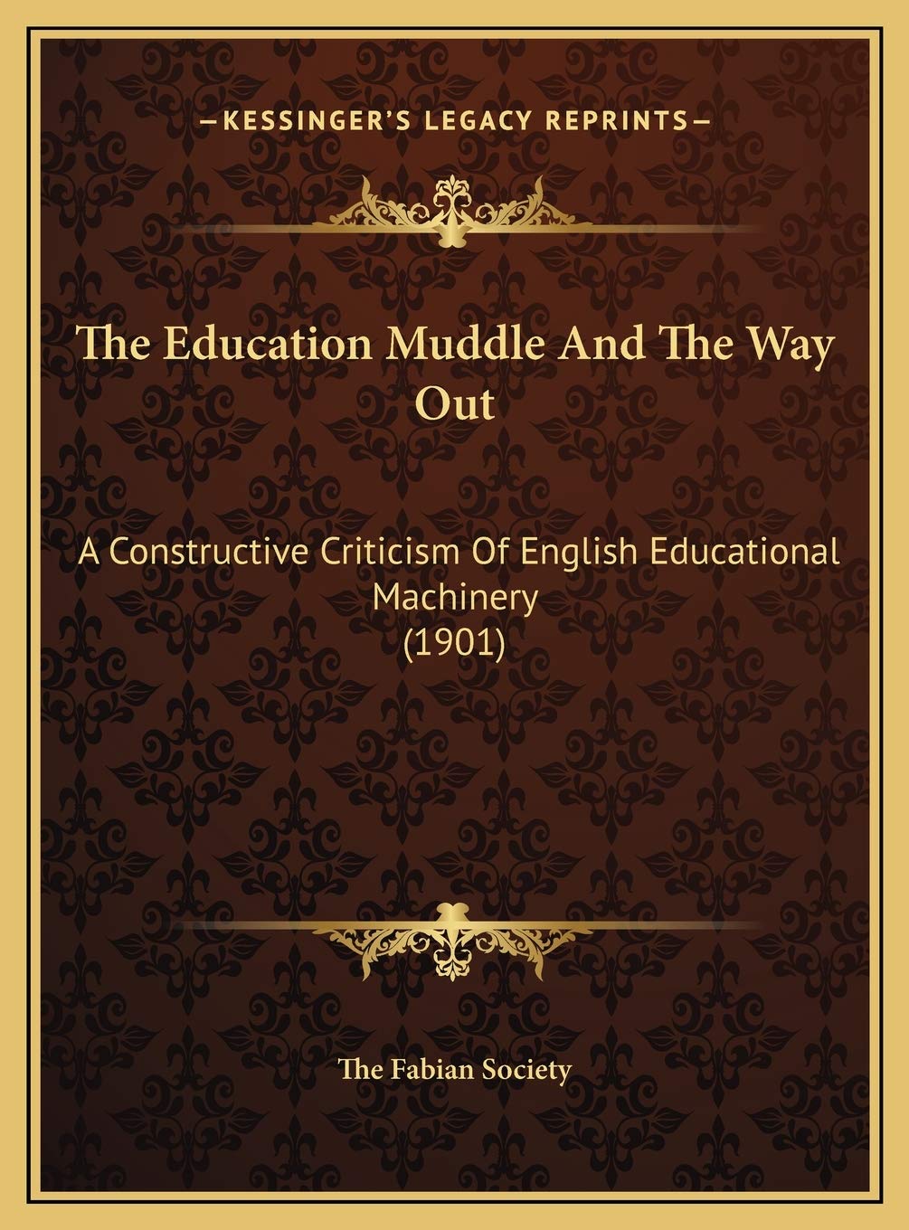 The Education Muddle And The Way Out: A Constructive Criticism Of English Educational Machinery (1901) Contemporary literature