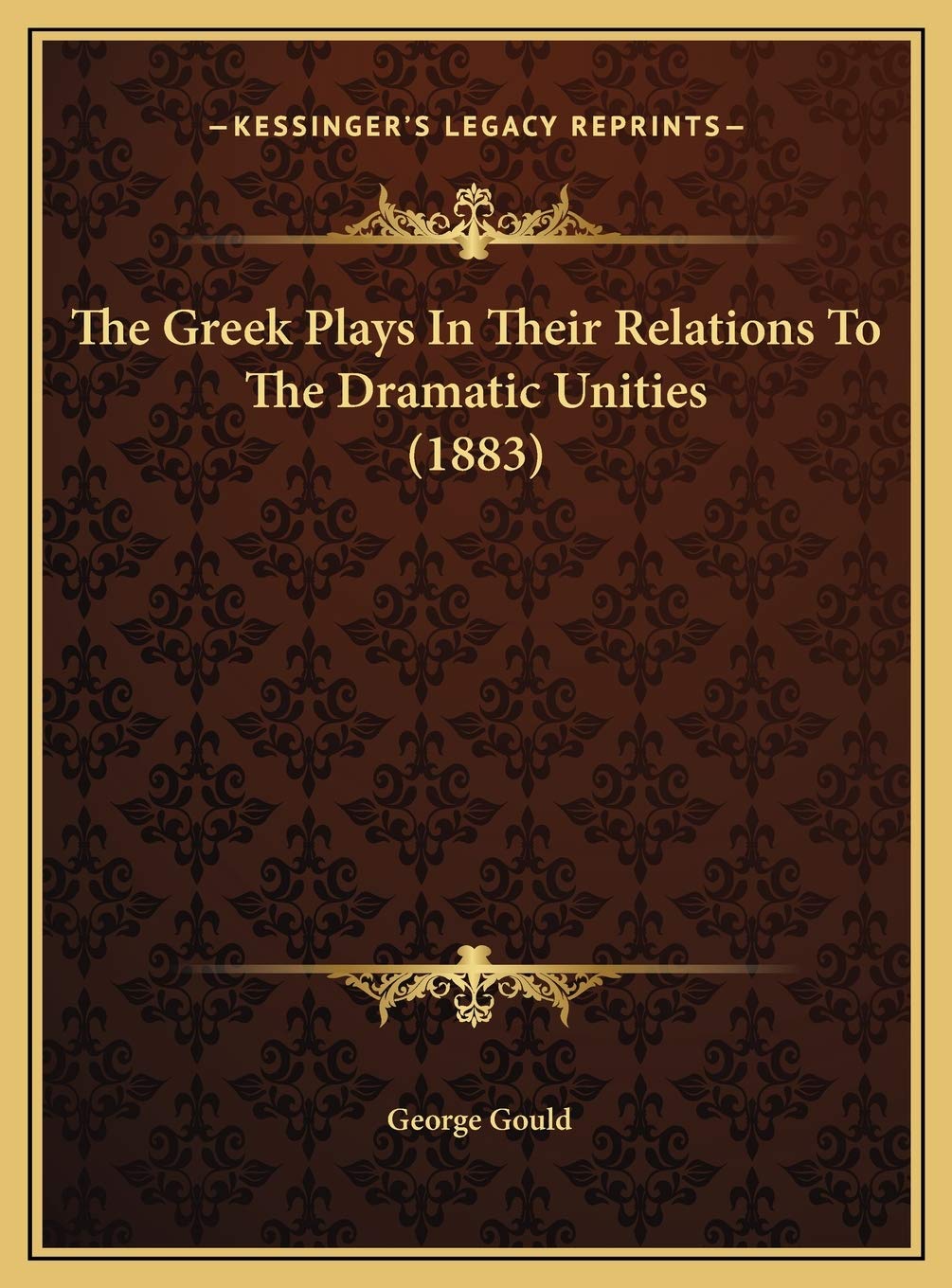 The Greek Plays In Their Relations To The Dramatic Unities (1883) Drama