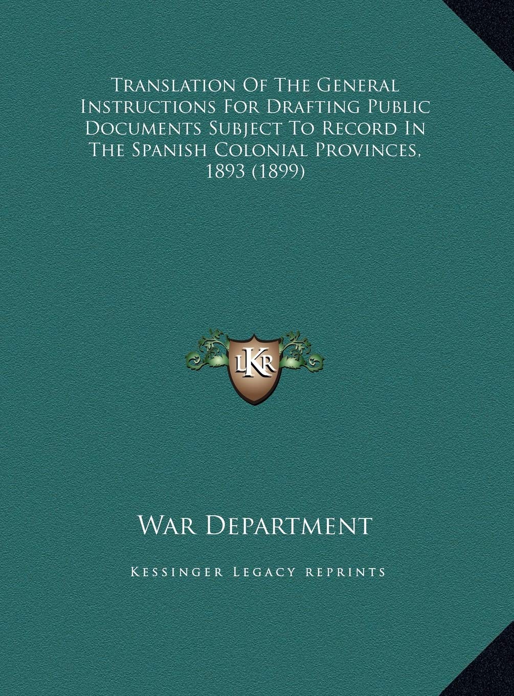 Translation Of The General Instructions For Drafting Public Documents Subject To Record In The Spanish Colonial Provinces, 1893 (1899) Politics & History