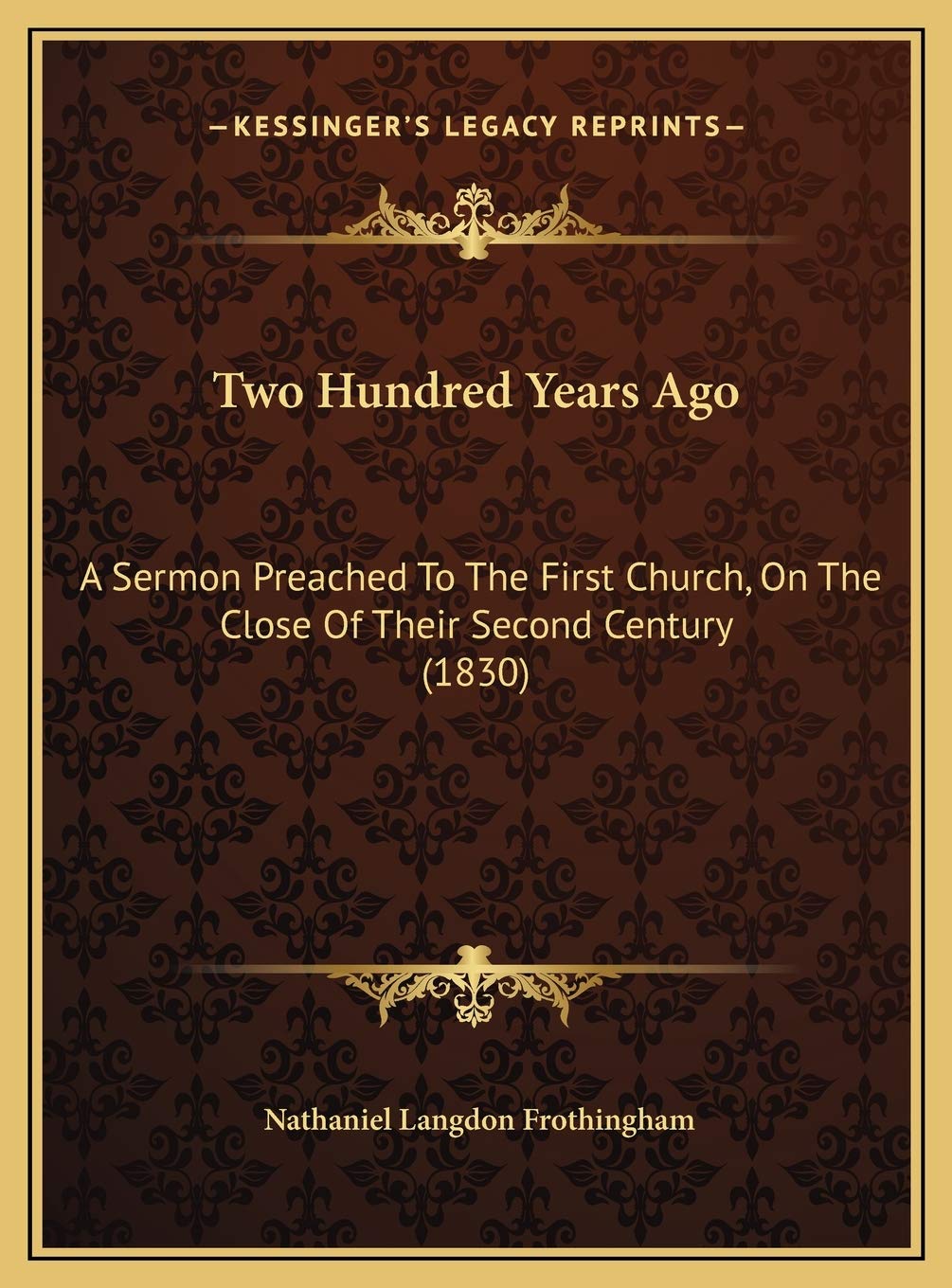 Two Hundred Years Ago: A Sermon Preached To The First Church, On The Close Of Their Second Century (1830) Contemporary literature