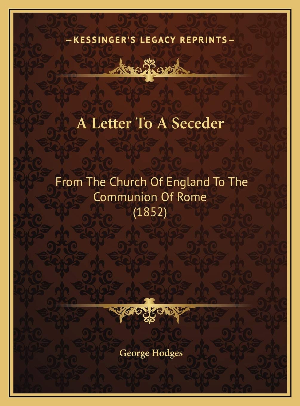 A Letter To A Seceder: From The Church Of England To The Communion Of Rome (1852) Contemporary literature Books