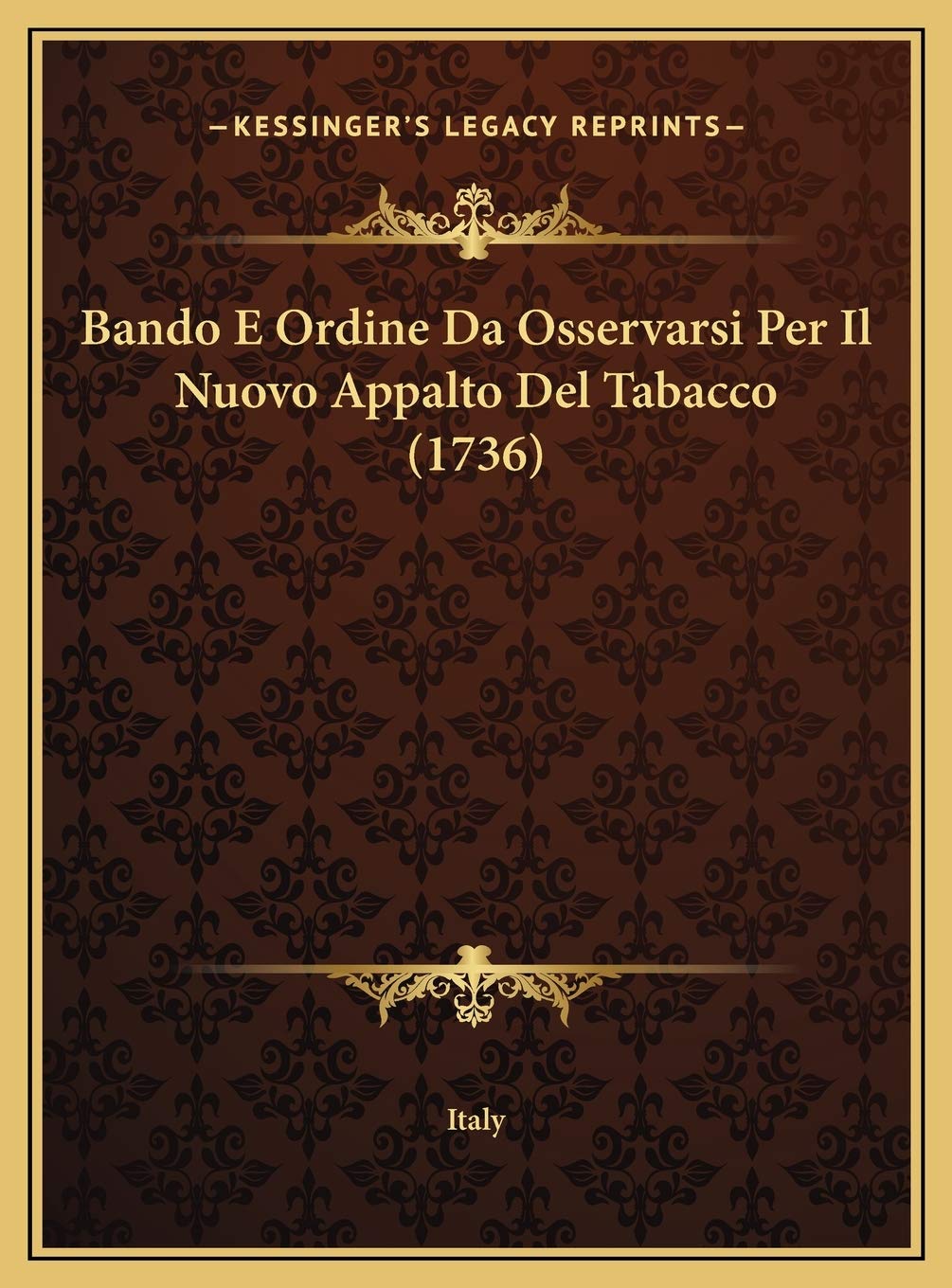 Bando E Ordine Da Osservarsi Per Il Nuovo Appalto Del Tabacco (1736) Contemporary literature