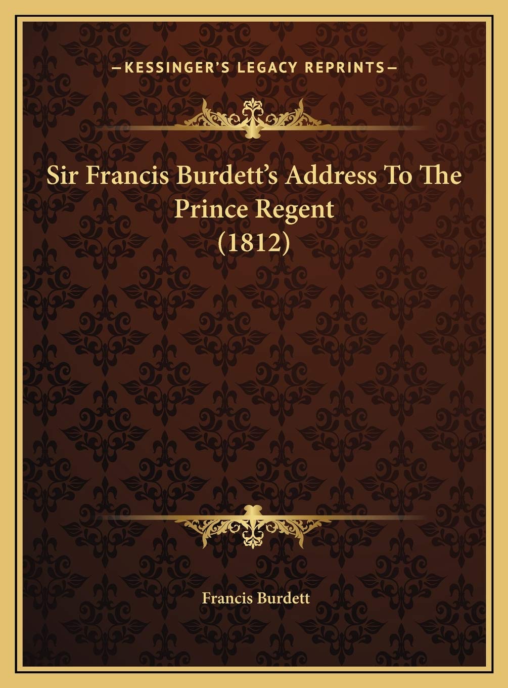 Sir Francis Burdett's Address To The Prince Regent (1812) Philosophy
