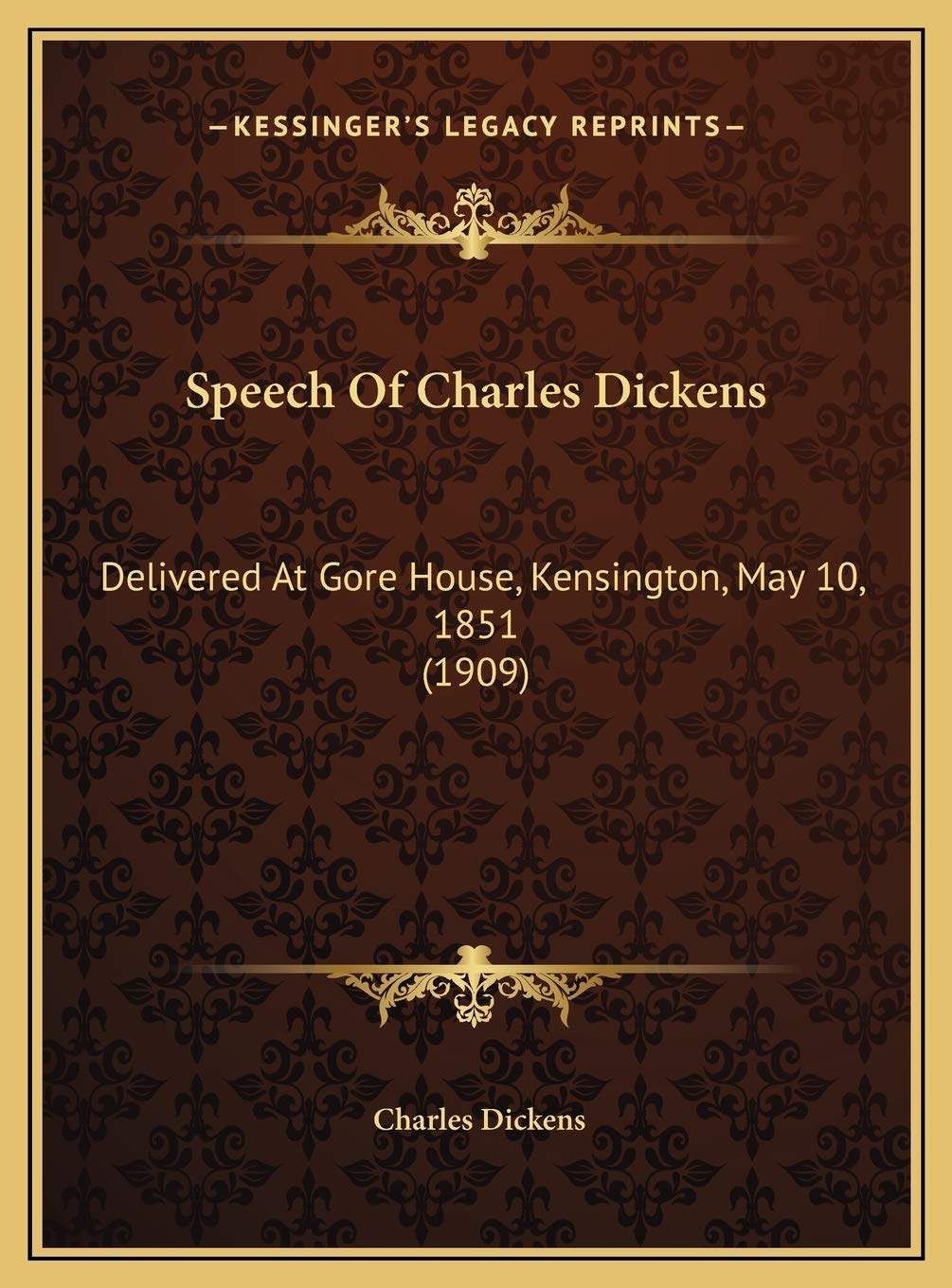 Speech Of Charles Dickens: Delivered At Gore House, Kensington, May 10, 1851 (1909) Classics