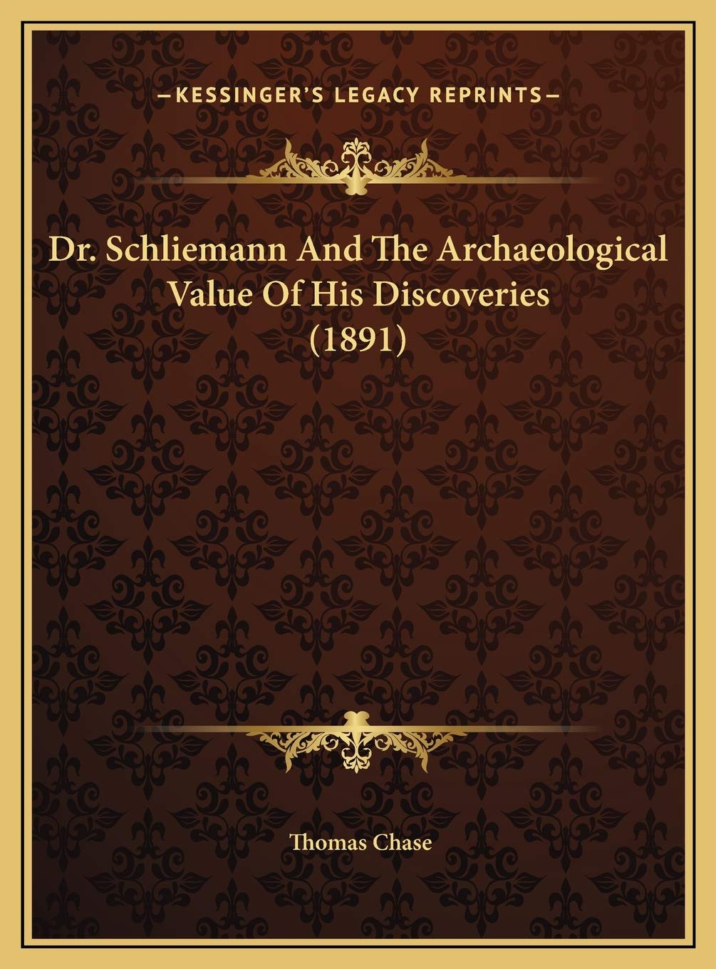 Dr. Schliemann And The Archaeological Value Of His Discoveries (1891) Politics & History