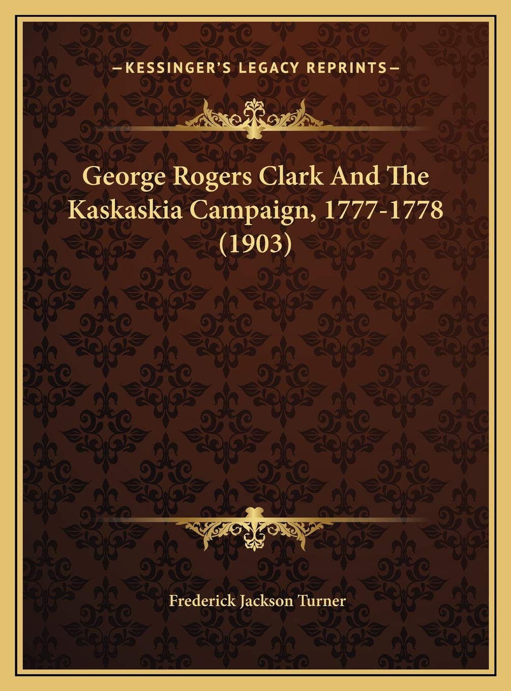 George Rogers Clark And The Kaskaskia Campaign, 1777-1778 (1903) Contemporary literature