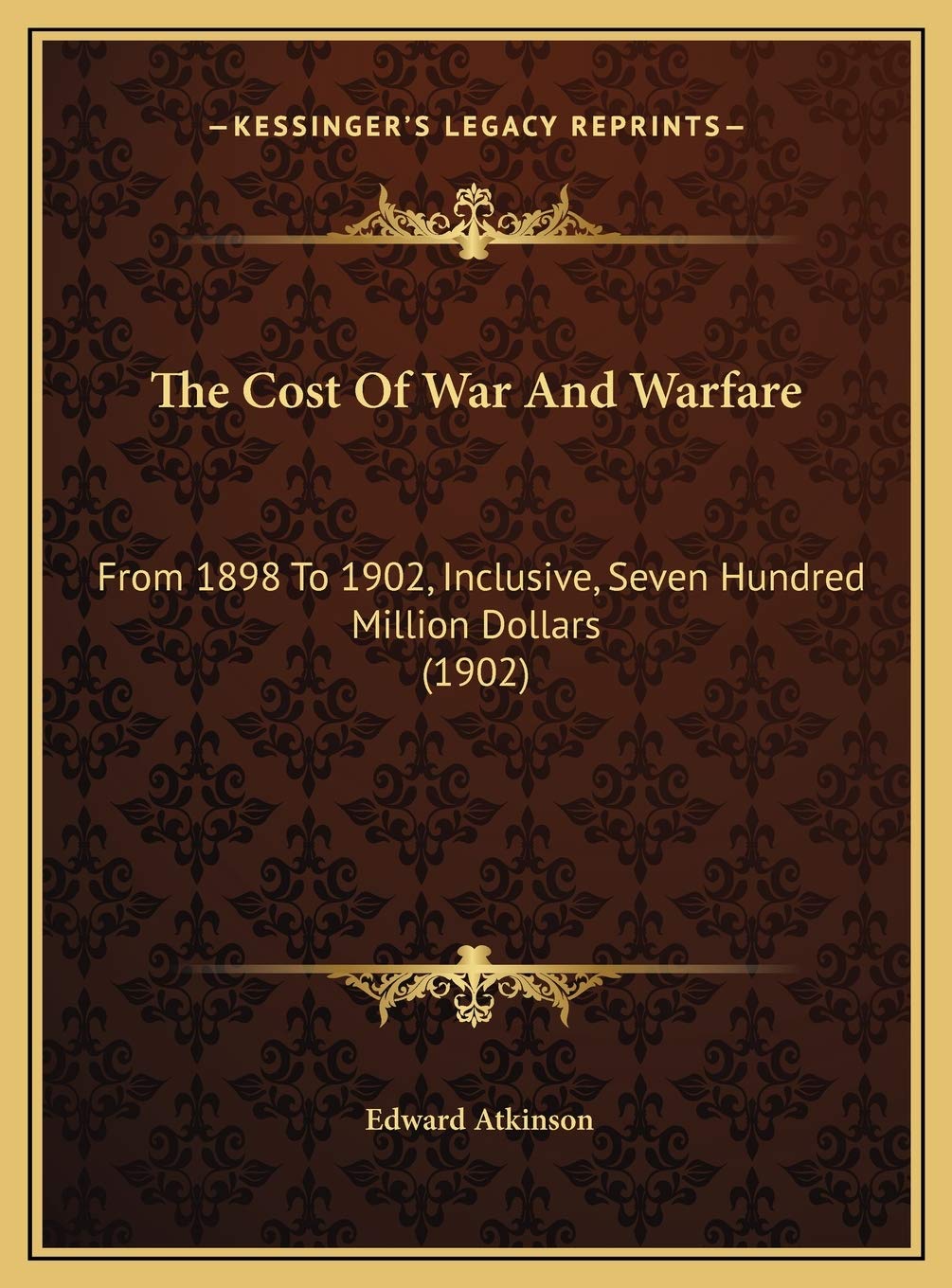 The Cost Of War And Warfare: From 1898 To 1902, Inclusive, Seven Hundred Million Dollars (1902) Contemporary literature
