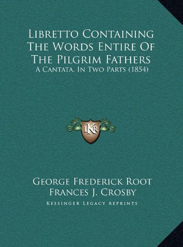Libretto Containing The Words Entire Of The Pilgrim Fathers: A Cantata, In Two Parts (1854) Religion & Esotericism