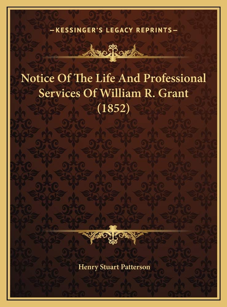 Notice Of The Life And Professional Services Of William R. Grant (1852) Contemporary literature