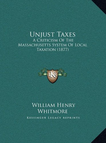 Unjust Taxes: A Criticism Of The Massachusetts System Of Local Taxation (1877) Contemporary literature Books