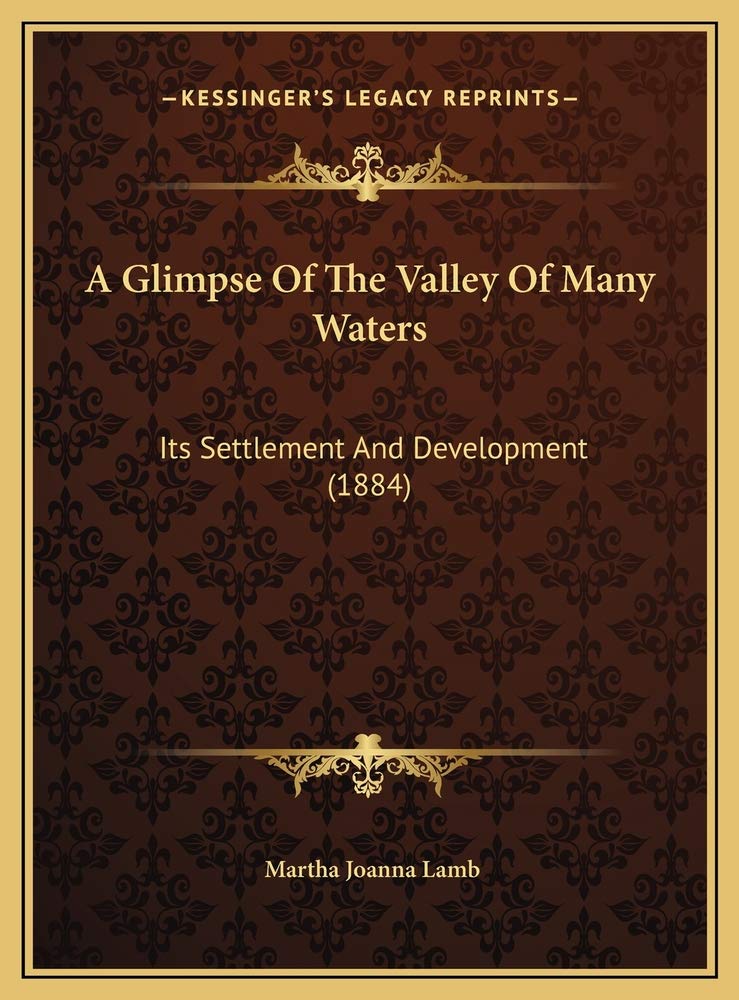 A Glimpse Of The Valley Of Many Waters: Its Settlement And Development (1884) Business & Technology