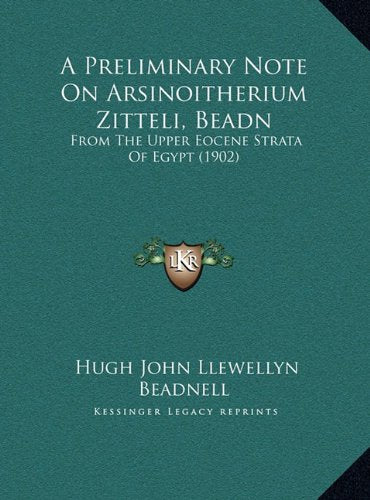 A Preliminary Note On Arsinoitherium Zitteli, Beadn: From The Upper Eocene Strata Of Egypt (1902) Contemporary literature