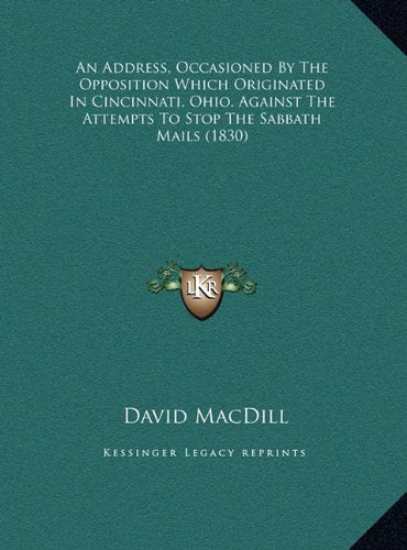 An Address, Occasioned By The Opposition Which Originated In Cincinnati, Ohio, Against The Attempts To Stop The Sabbath Mails (1830) Philosophy