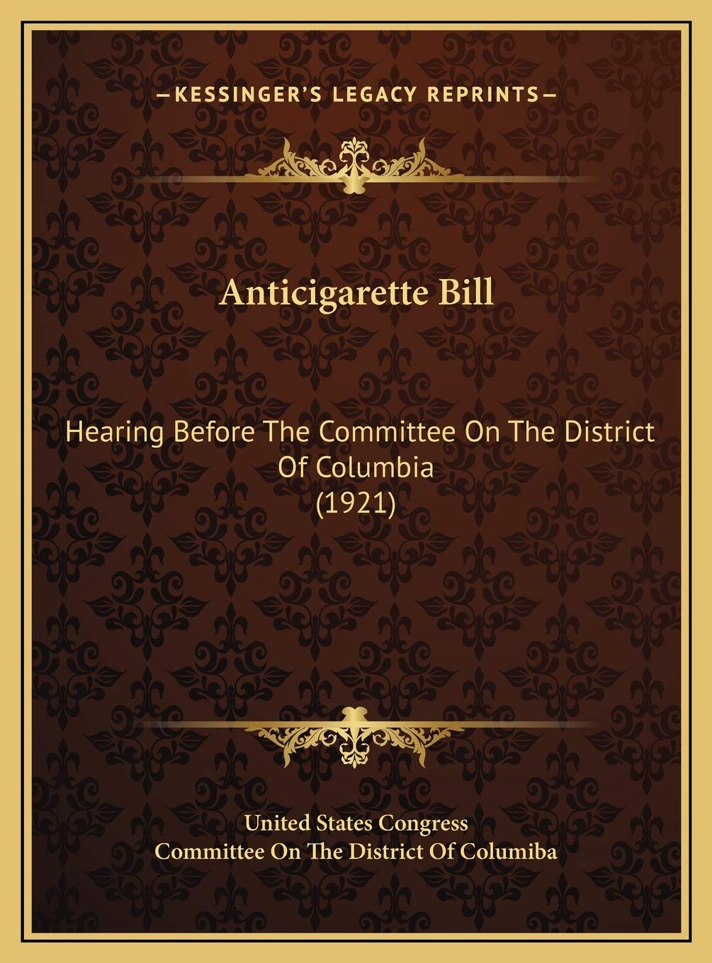 Anticigarette Bill: Hearing Before The Committee On The District Of Columbia (1921) Contemporary literature