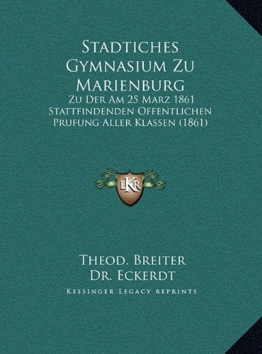 Stadtiches Gymnasium Zu Marienburg: Zu Der Am 25 Marz 1861 Stattfindenden Offentlichen Prufung Aller Klassen (1861) Contemporary literature Books