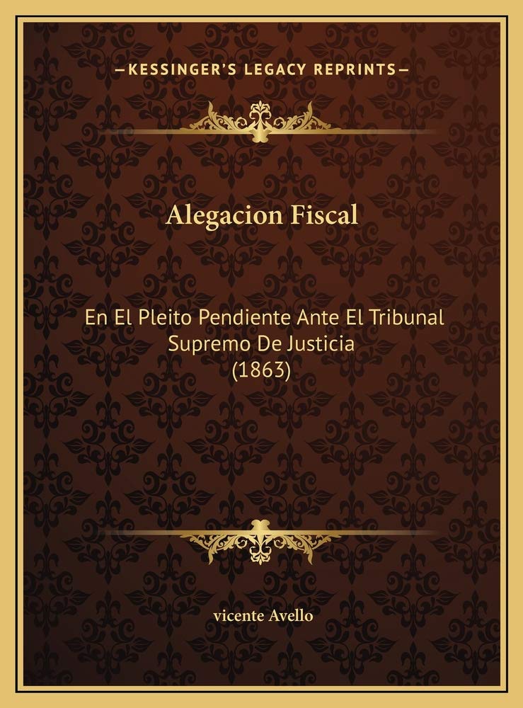 Alegacion Fiscal: En El Pleito Pendiente Ante El Tribunal Supremo De Justicia (1863) Contemporary literature