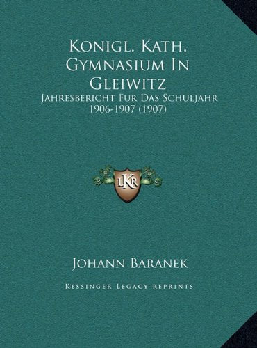Konigl. Kath. Gymnasium In Gleiwitz: Jahresbericht Fur Das Schuljahr 1906-1907 (1907) Contemporary literature