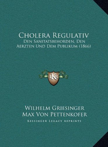 Cholera Regulativ: Den Sanitatsbehorden, Den Aerzten Und Dem Publikum (1866) Contemporary literature