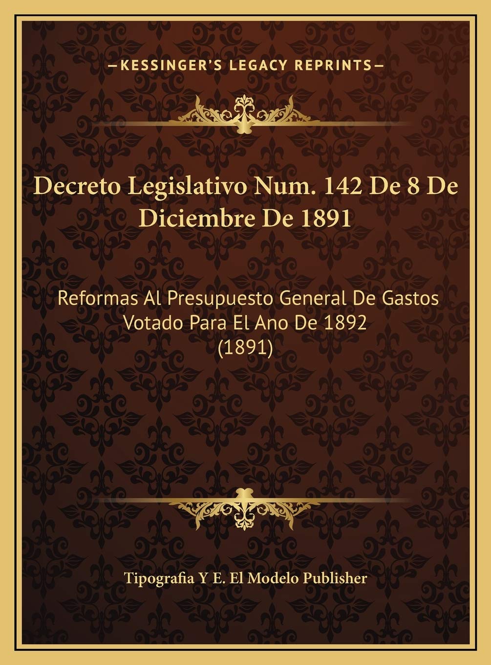 Decreto Legislativo Num. 142 De 8 De Diciembre De 1891: Reformas Al Presupuesto General De Gastos Votado Para El Ano De 1892 (1891) Contemporary literature