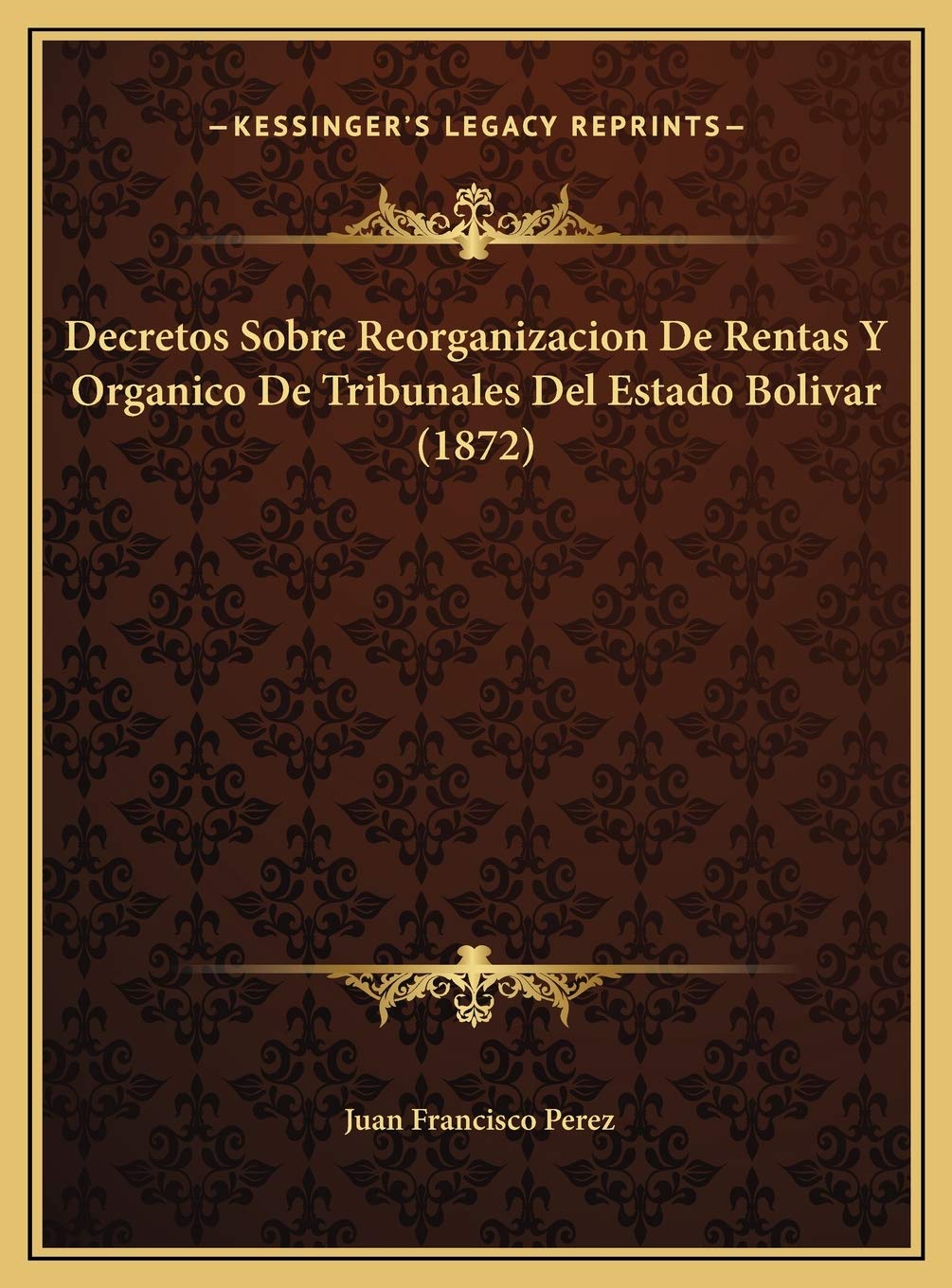 Decretos Sobre Reorganizacion De Rentas Y Organico De Tribunales Del Estado Bolivar (1872) Contemporary literature Books