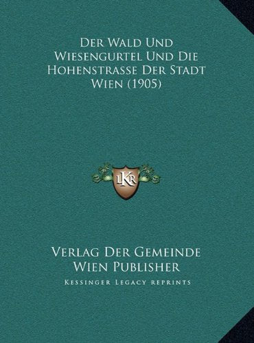 Der Wald Und Wiesengurtel Und Die Hohenstrasse Der Stadt Wien (1905) Contemporary literature