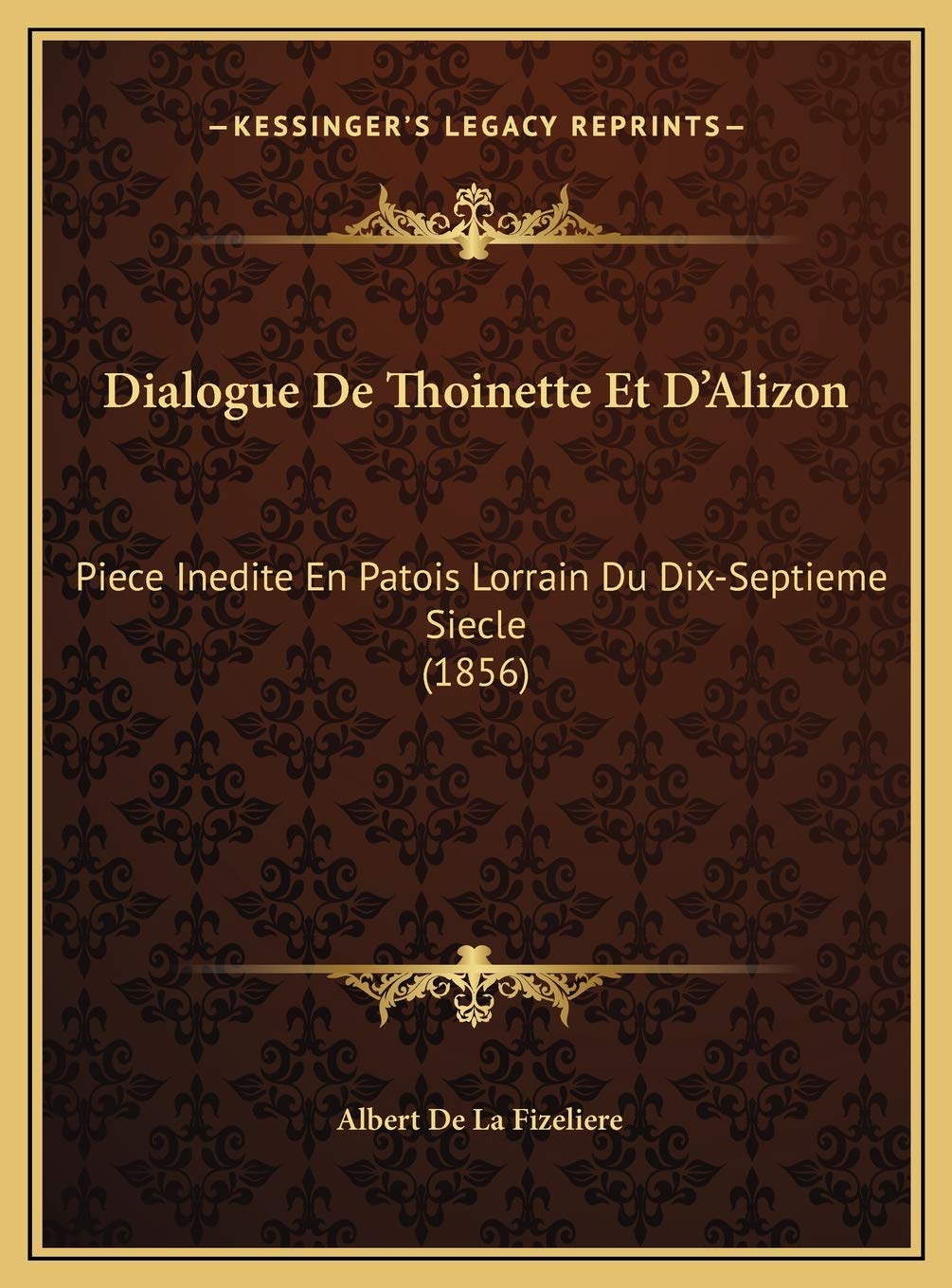Dialogue De Thoinette Et D'Alizon: Piece Inedite En Patois Lorrain Du Dix-Septieme Siecle (1856) Contemporary literature