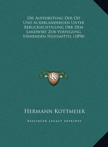 Die Aufforstung Der Od Und Ackerlandereien Unter Berucksichtigung Der Dem Landwirt Zur Verfugung Stehenden Hilfsmittel (1898) Contemporary literature