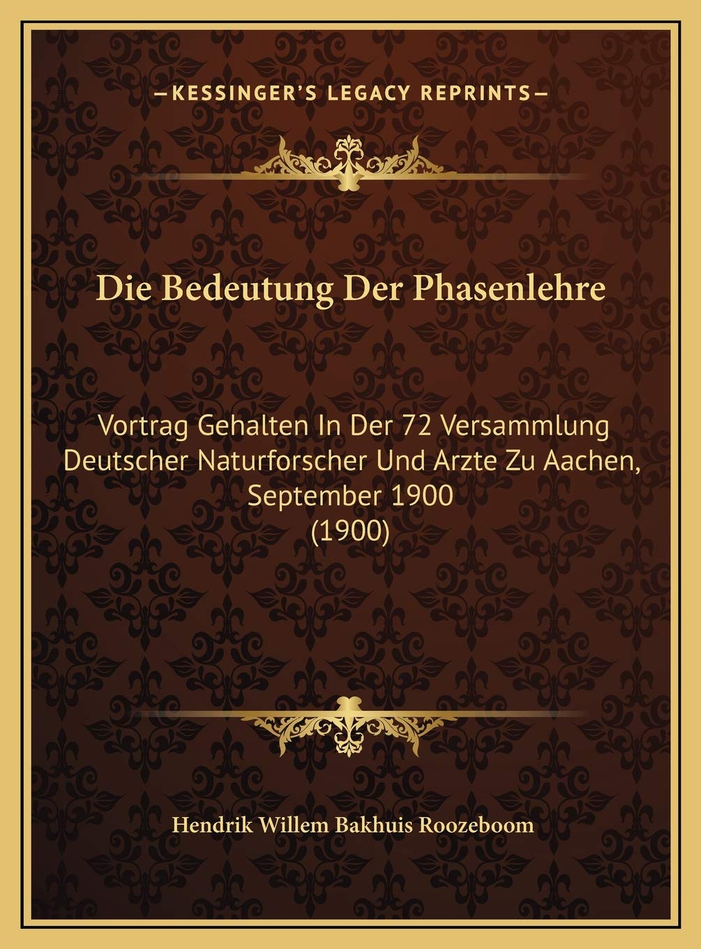 Die Bedeutung Der Phasenlehre: Vortrag Gehalten In Der 72 Versammlung Deutscher Naturforscher Und Arzte Zu Aachen, September 1900 (1900) Contemporary literature